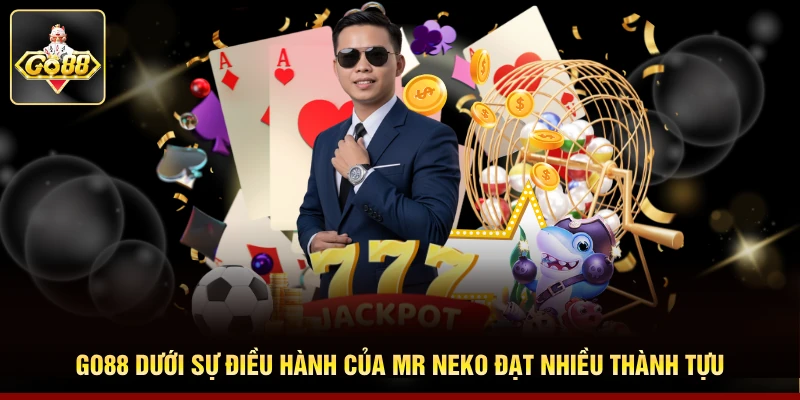 Go88 dưới sự điều hành của Mr Neko đạt nhiều thành tựu Go88 dưới sự điều hành của Mr Neko đạt nhiều thành tựu