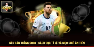 Kèo Bàn Thắng Go88 - Cách Đọc Tỷ Lệ Và Mẹo Chơi Ăn Tiền