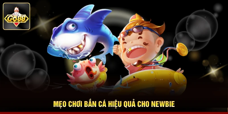 Mẹo chơi bắn cá hiệu quả cho newbie Mẹo chơi bắn cá hiệu quả cho newbie
