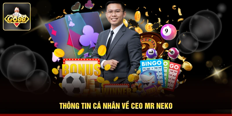 Thông tin cá nhân về Ceo Mr Neko Thông tin cá nhân về Ceo Mr Neko