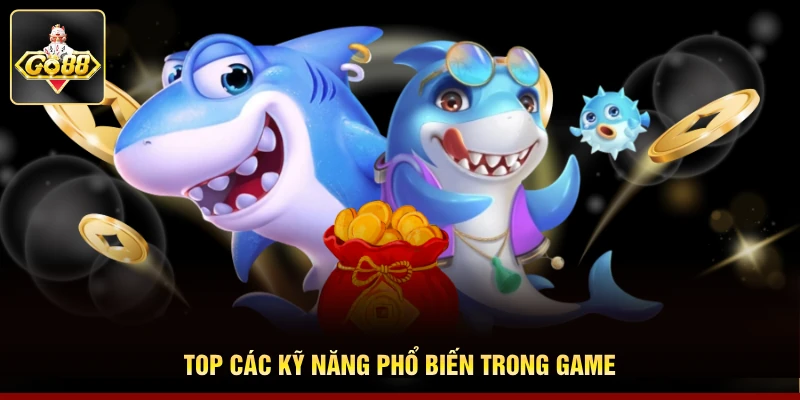 Top các kỹ năng phổ biến trong game Top các kỹ năng phổ biến trong game
